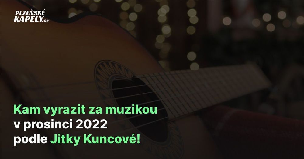Kam vyrazit za muzikou v prosinci 2022 podle Jitky Kuncové!